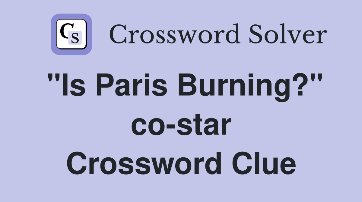 "Is Paris Burning?" co-star Crossword Clue