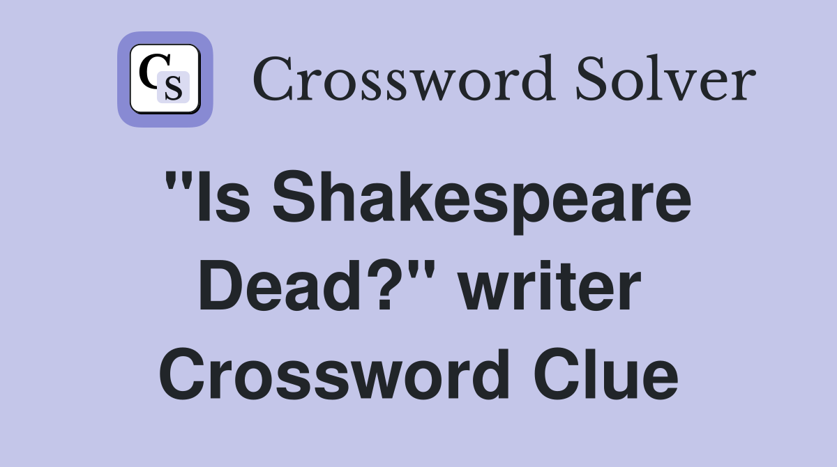 "Is Shakespeare Dead?" writer Crossword Clue