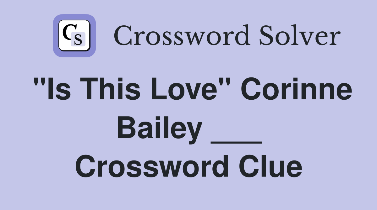 "Is This Love" Corinne Bailey ___ Crossword Clue