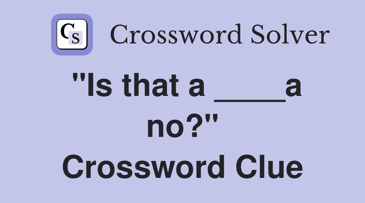 "Is that a ____a no?" Crossword Clue