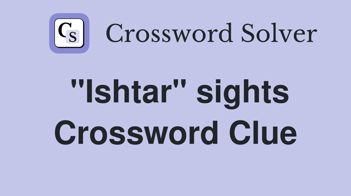 "Ishtar" sights Crossword Clue