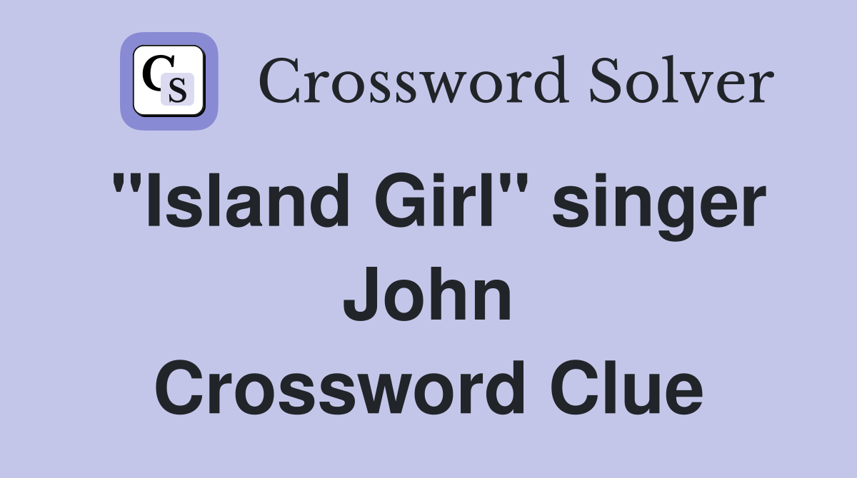 "Island Girl" singer John Crossword Clue