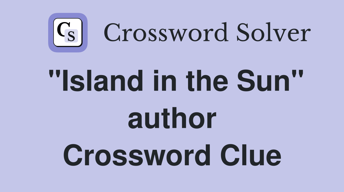 "Island in the Sun" author Crossword Clue