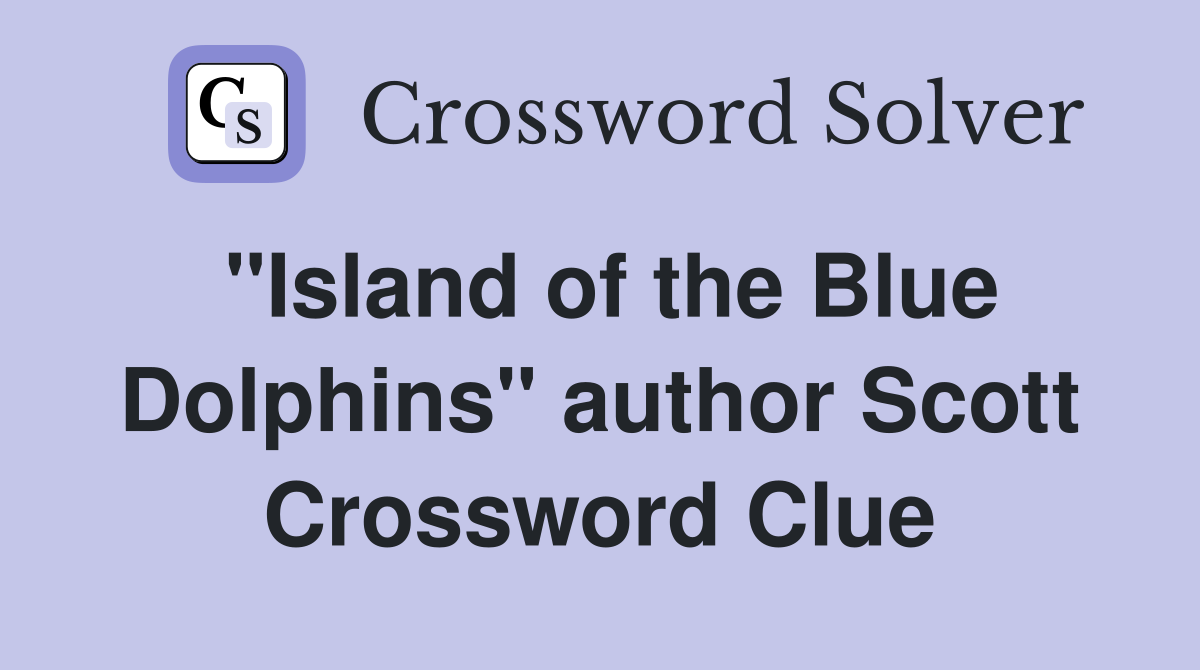 "Island of the Blue Dolphins" author Scott Crossword Clue