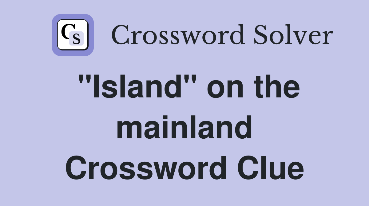 "Island" on the mainland Crossword Clue