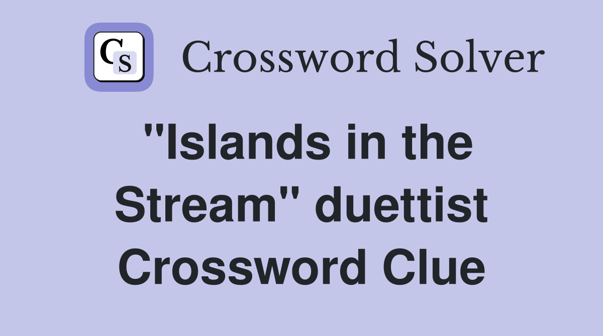 "Islands in the Stream" duettist Crossword Clue