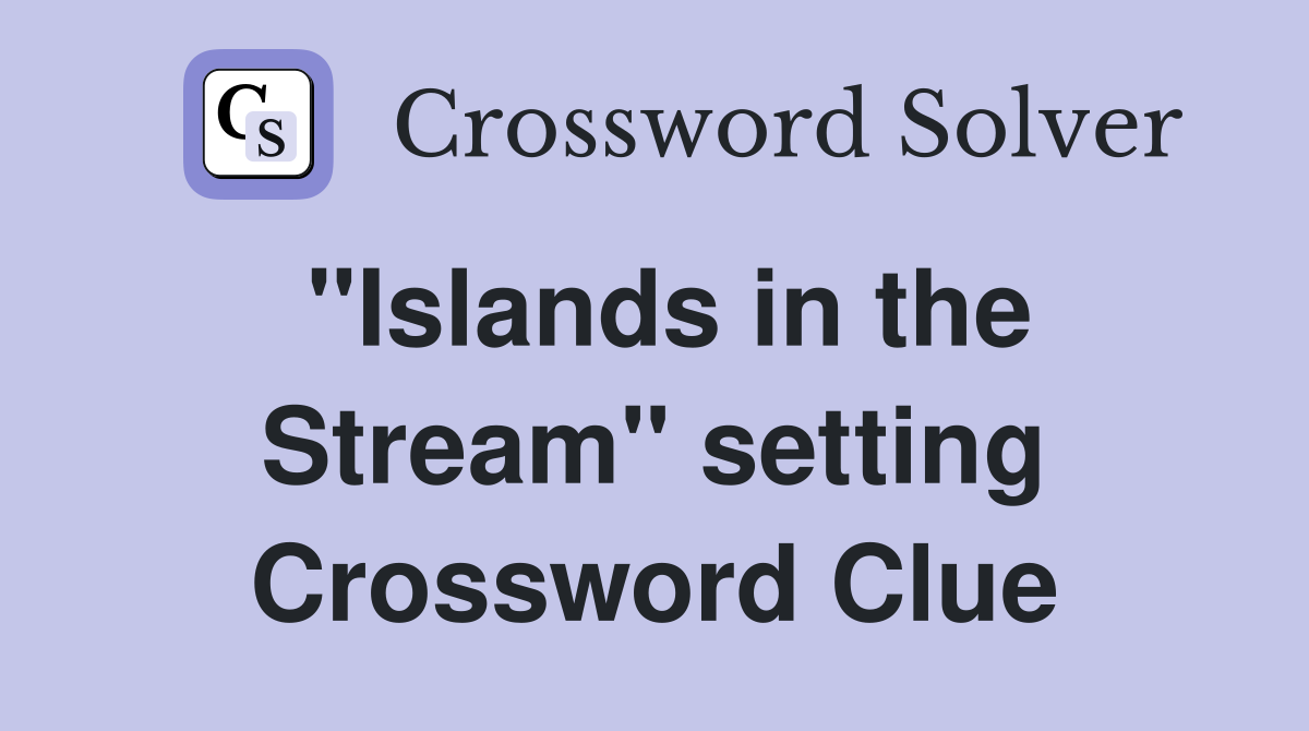 "Islands in the Stream" setting Crossword Clue
