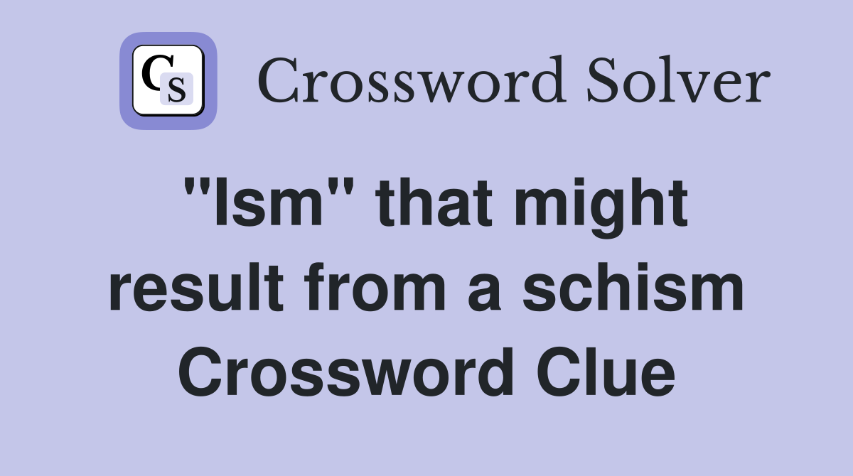 "Ism" that might result from a schism Crossword Clue