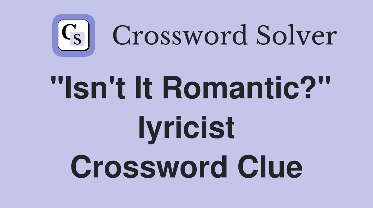"Isn't It Romantic?" lyricist Crossword Clue
