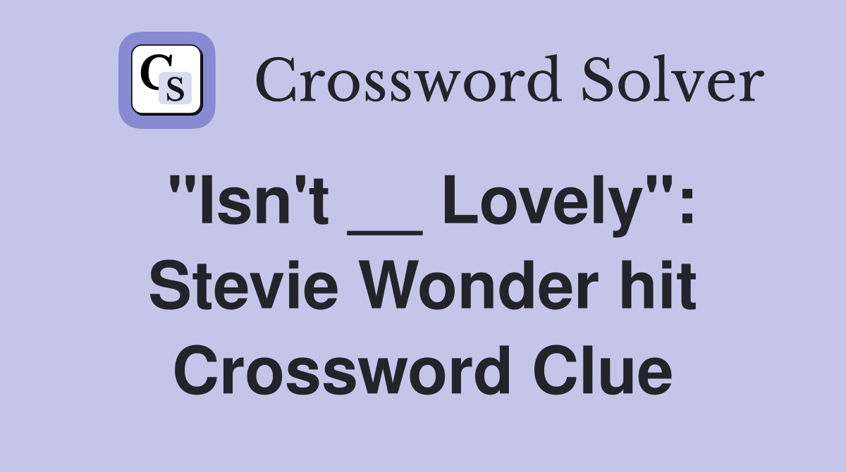 "Isn't __ Lovely": Stevie Wonder hit Crossword Clue