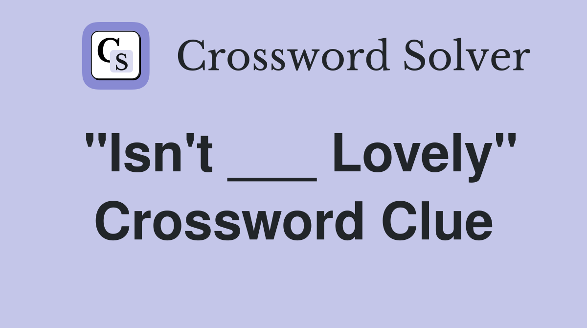 "Isn't ___ Lovely" Crossword Clue