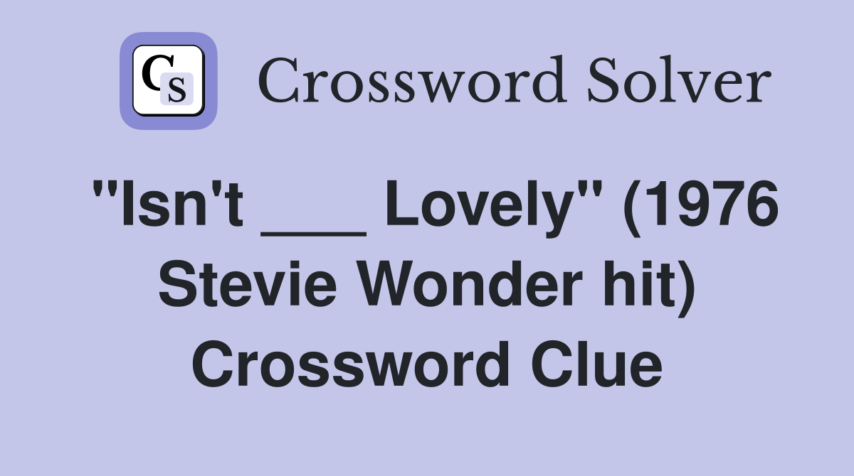 "Isn't ___ Lovely" (1976 Stevie Wonder hit) Crossword Clue