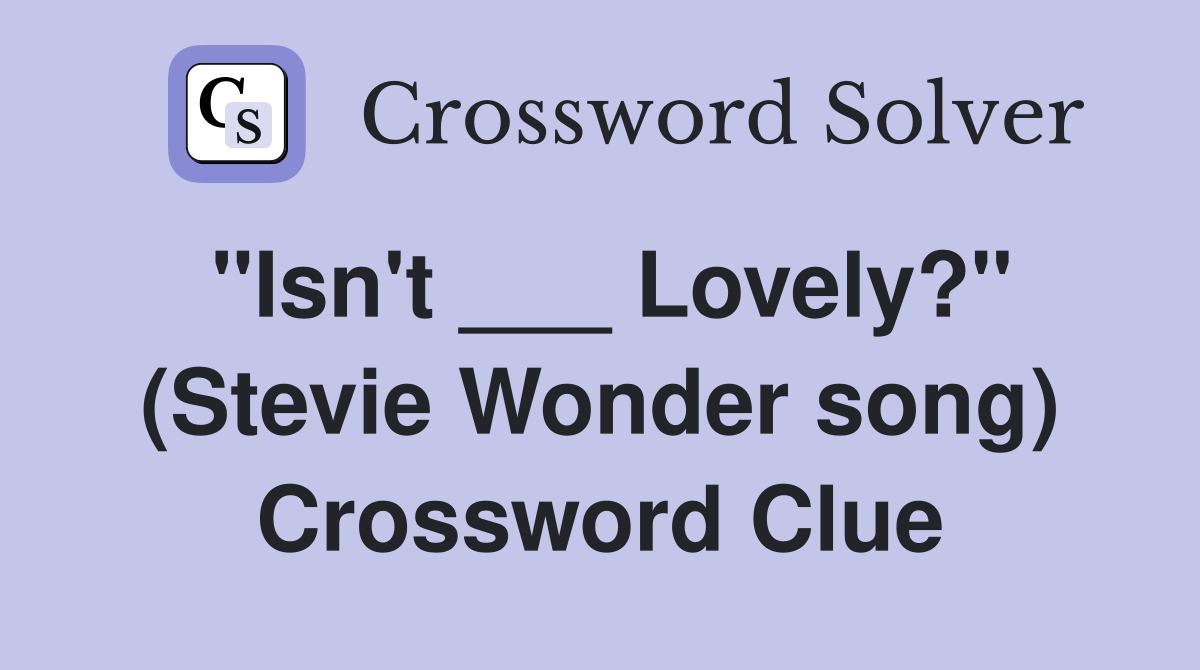 "Isn't ___ Lovely?" (Stevie Wonder song) Crossword Clue
