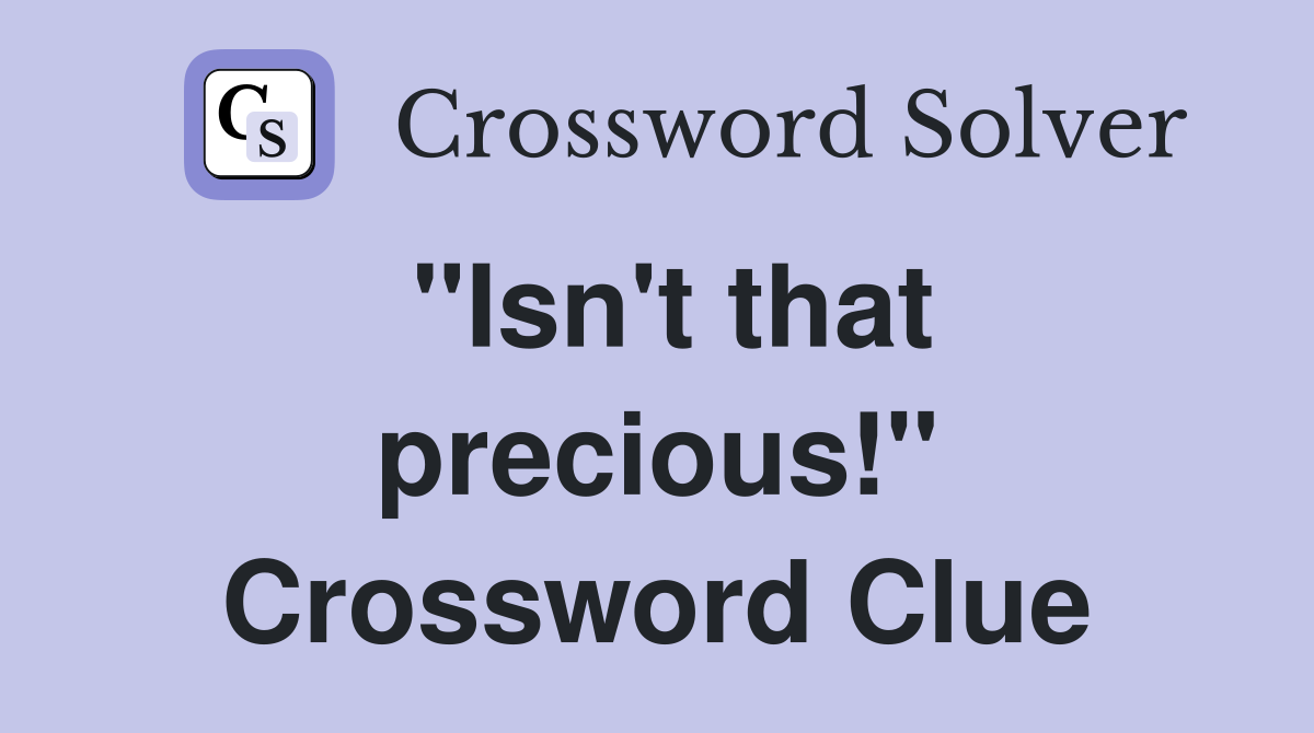 "Isn't that precious!" Crossword Clue