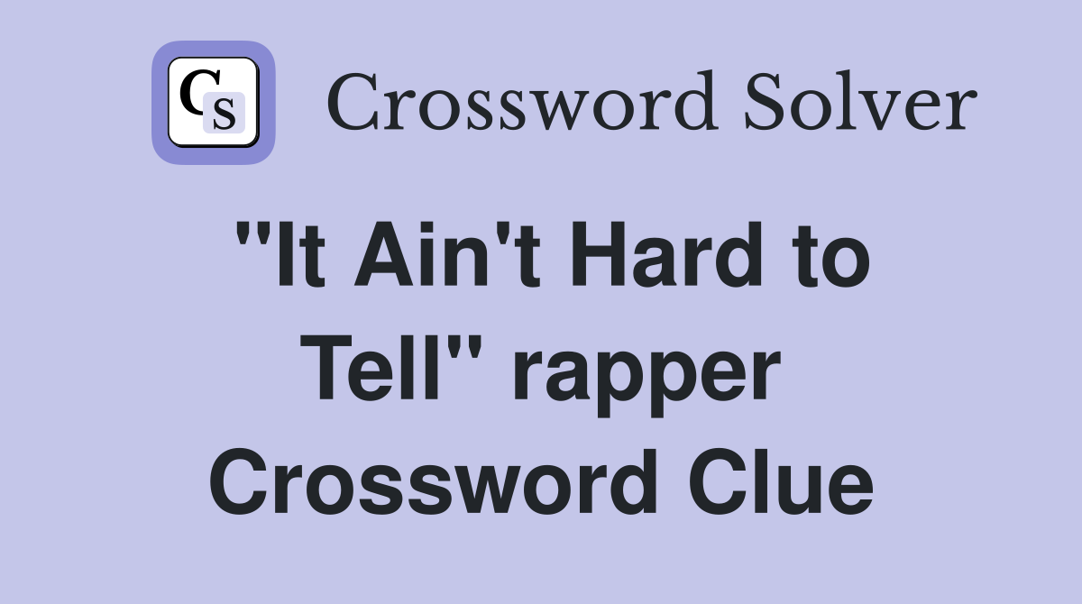 "It Ain't Hard to Tell" rapper Crossword Clue