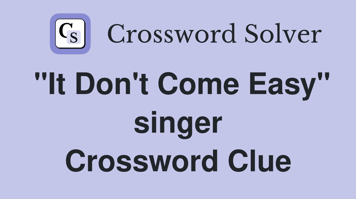 "It Don't Come Easy" singer Crossword Clue