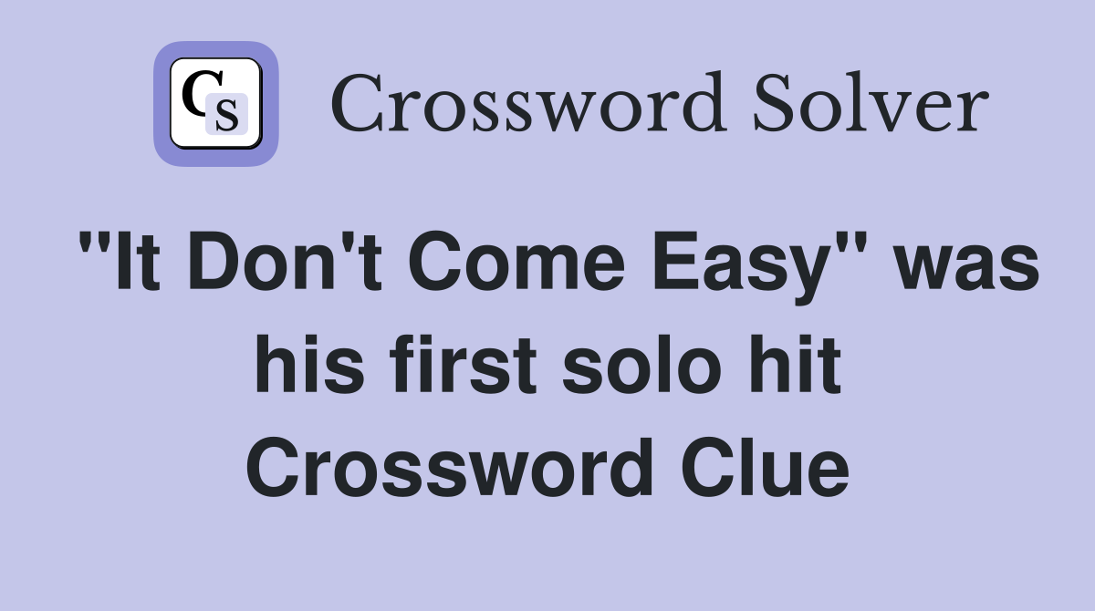 "It Don't Come Easy" was his first solo hit Crossword Clue