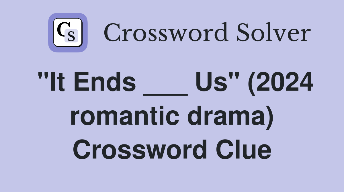"It Ends ___ Us" (2024 romantic drama) Crossword Clue