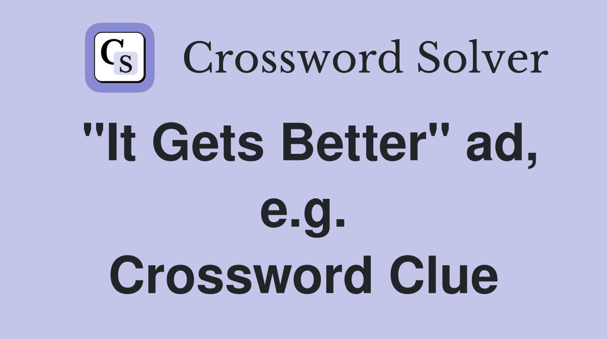 "It Gets Better" ad, e.g. Crossword Clue