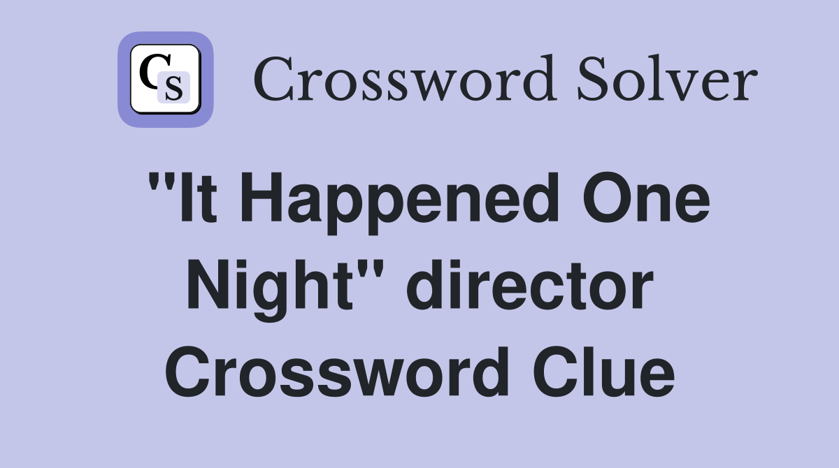 "It Happened One Night" director Crossword Clue