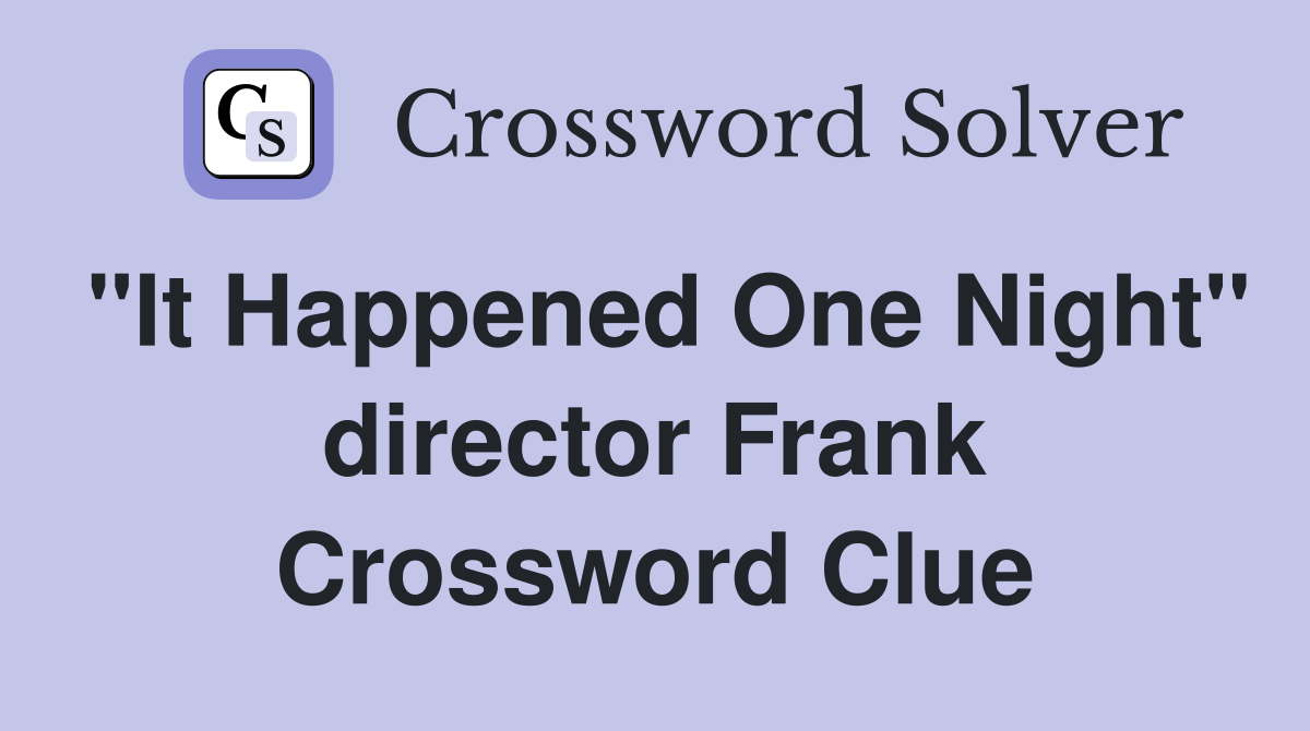"It Happened One Night" director Frank Crossword Clue