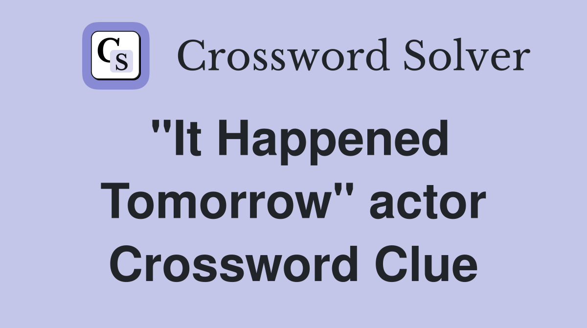 "It Happened Tomorrow" actor Crossword Clue