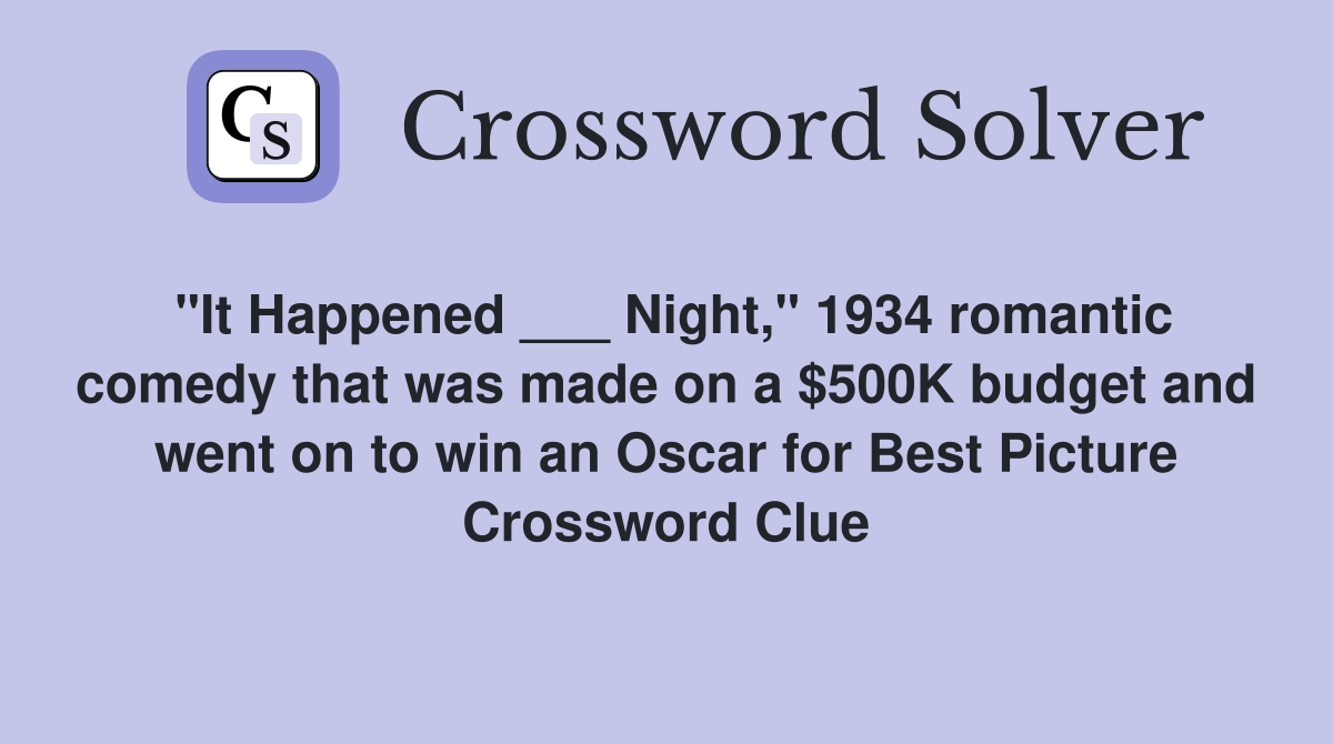 "It Happened ___ Night," 1934 romantic comedy that was made on a $500K budget and went on to win an Oscar for Best Picture Crossword Clue