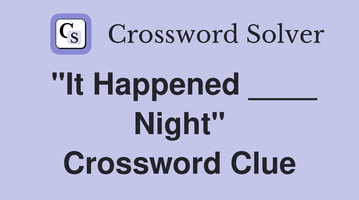 "It Happened ____ Night" Crossword Clue
