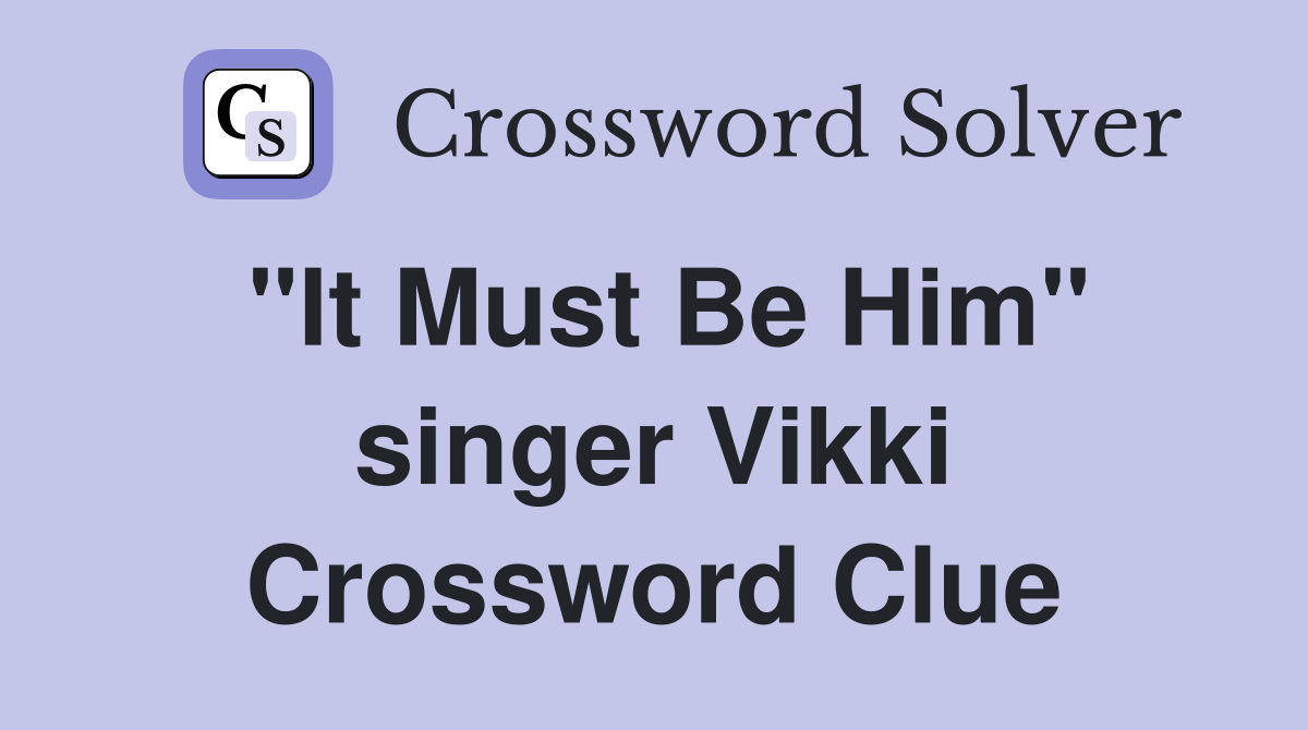 "It Must Be Him" singer Vikki Crossword Clue