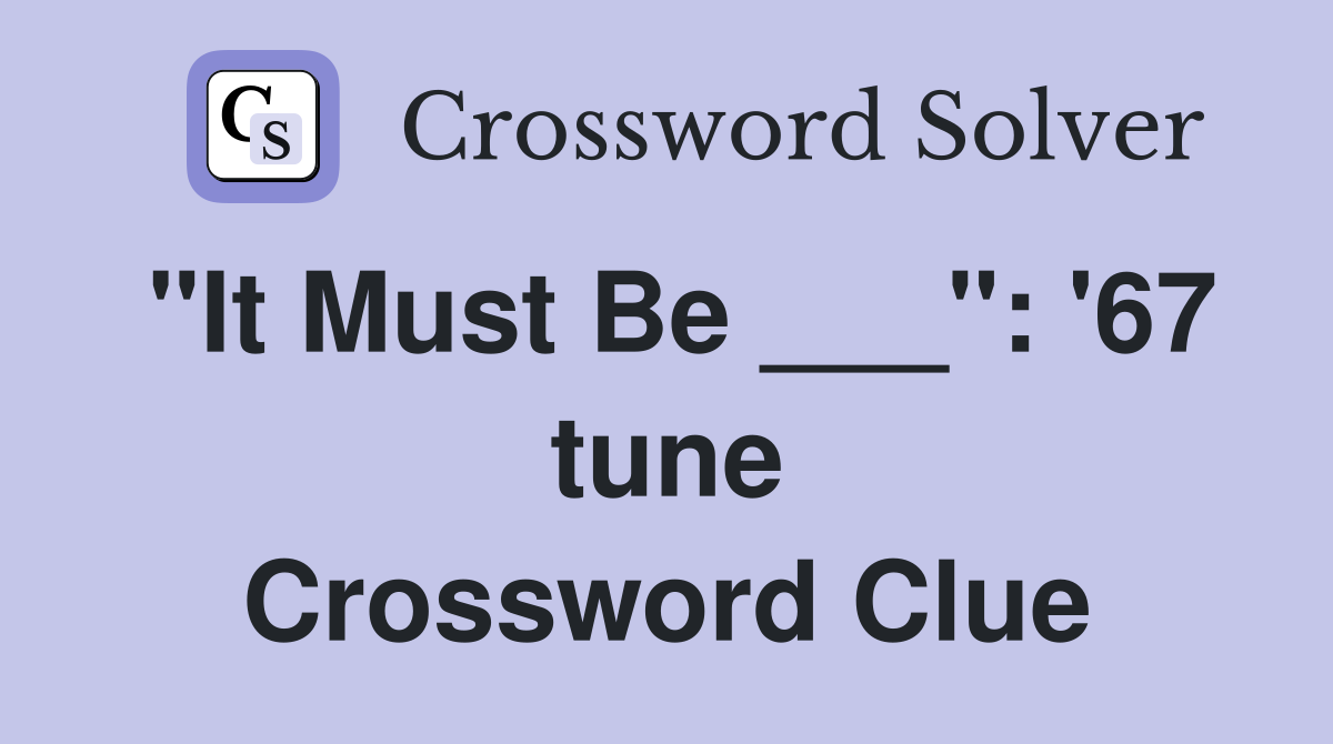 "It Must Be ___": '67 tune Crossword Clue