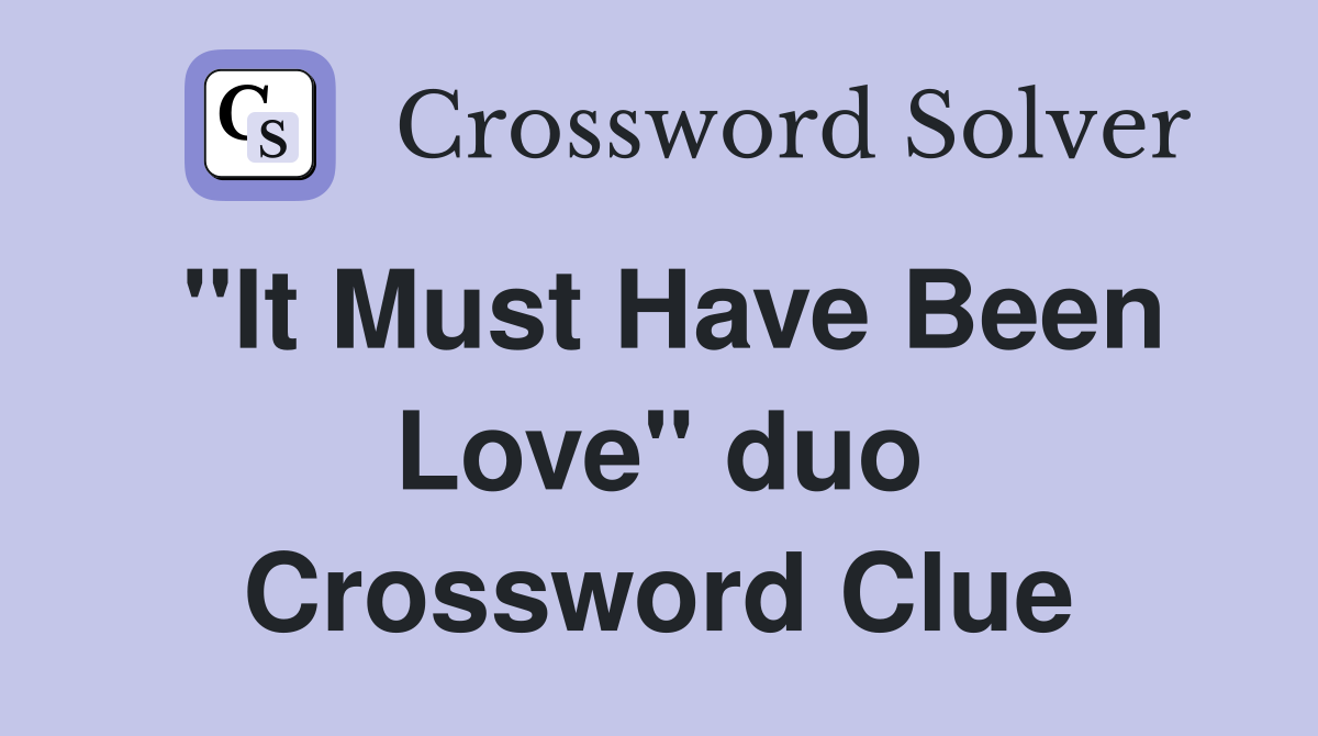 "It Must Have Been Love" duo Crossword Clue