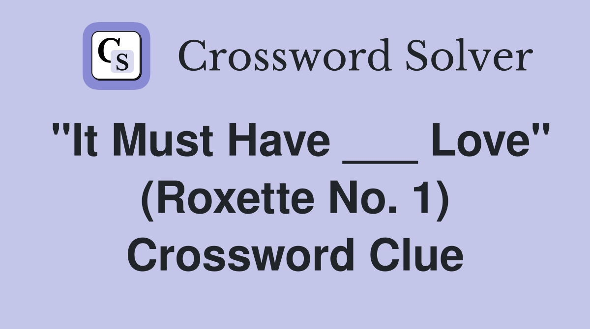 "It Must Have ___ Love" (Roxette No. 1) Crossword Clue