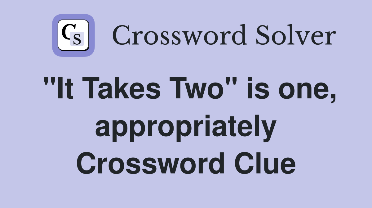 "It Takes Two" is one, appropriately Crossword Clue