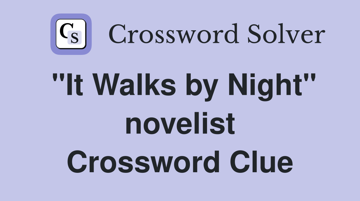 "It Walks by Night" novelist Crossword Clue