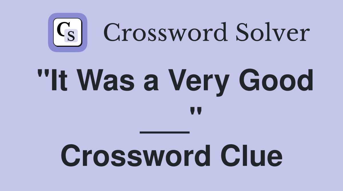 "It Was a Very Good ___" Crossword Clue