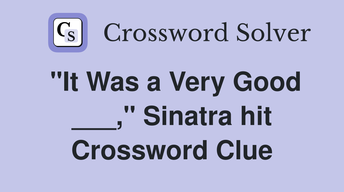 "It Was a Very Good ___," Sinatra hit Crossword Clue