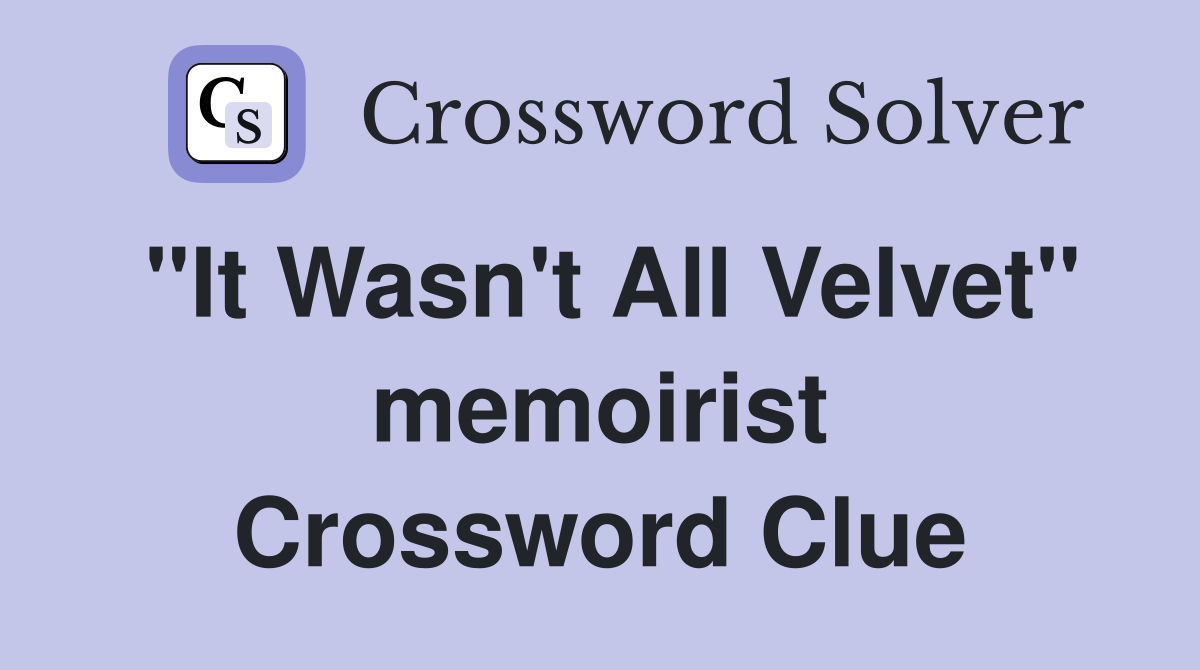 "It Wasn't All Velvet" memoirist Crossword Clue