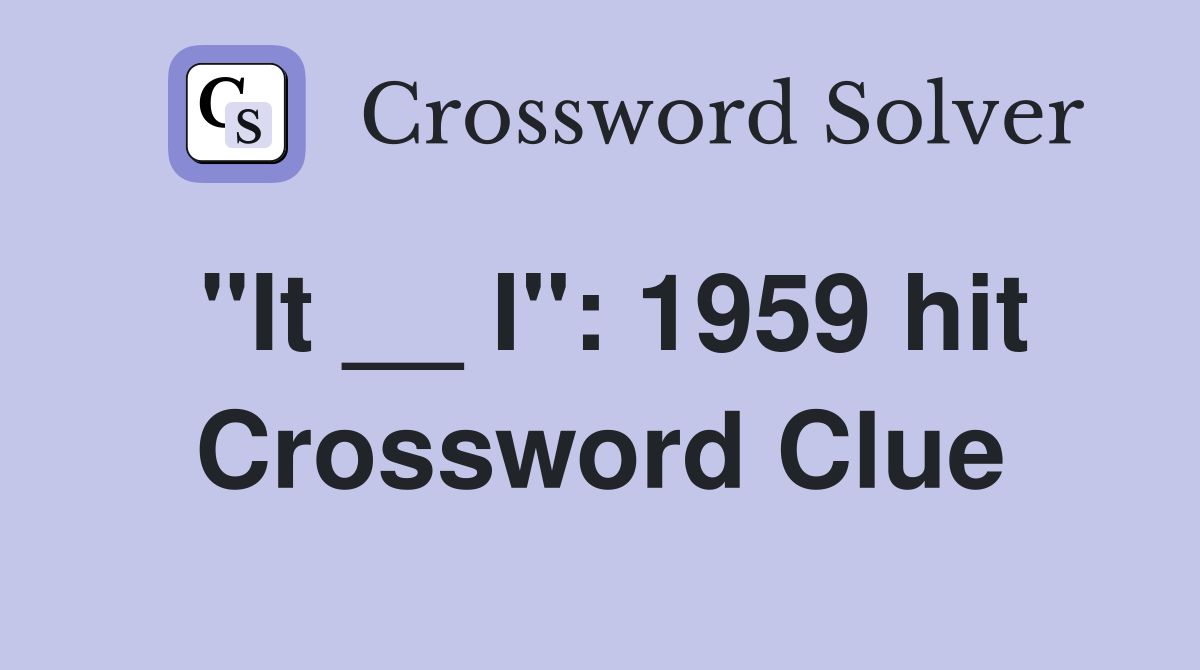 "It __ I": 1959 hit Crossword Clue