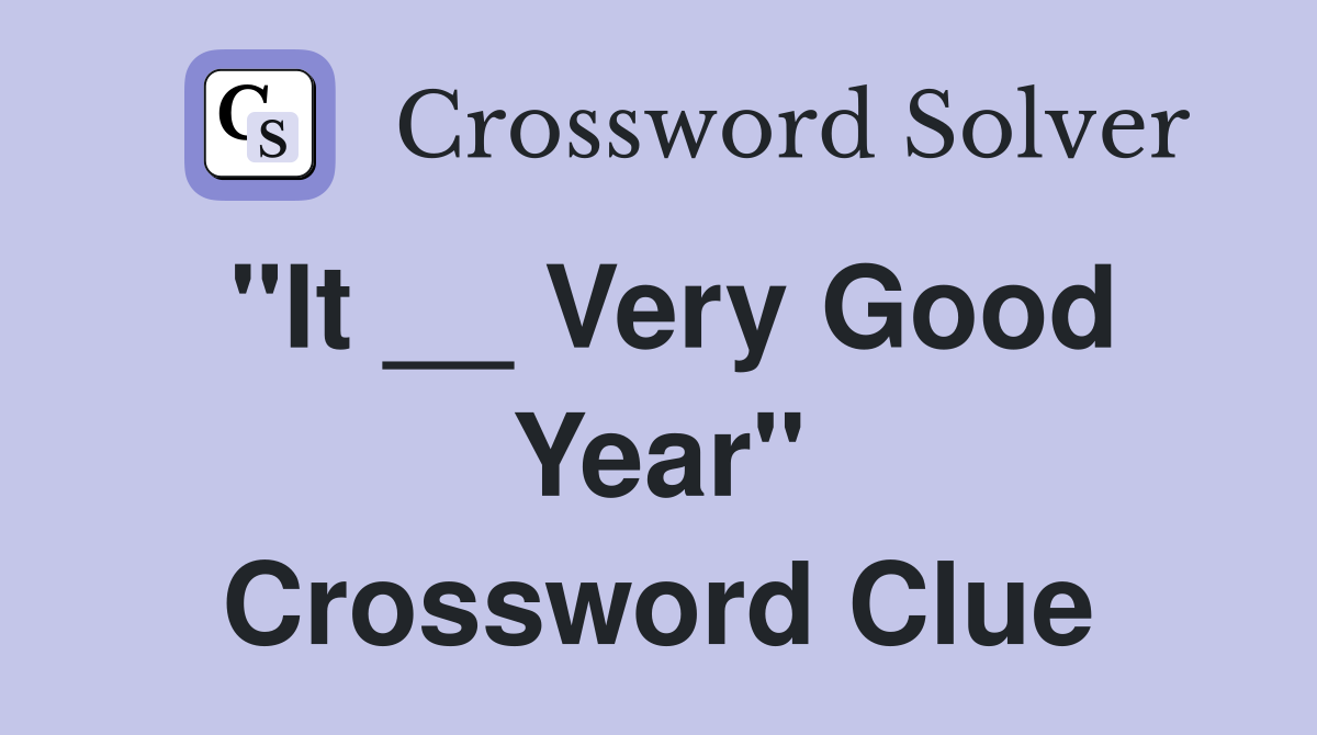 "It __ Very Good Year" Crossword Clue