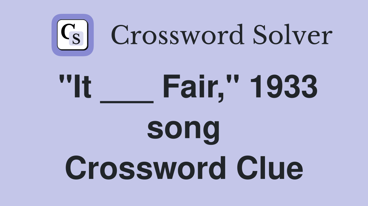 "It ___ Fair," 1933 song Crossword Clue