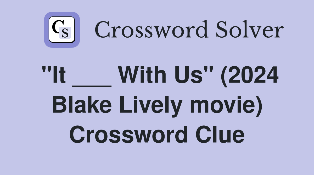 "It ___ With Us" (2024 Blake Lively movie) Crossword Clue
