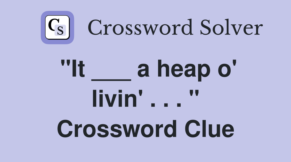 "It ___ a heap o' livin' . . . " Crossword Clue