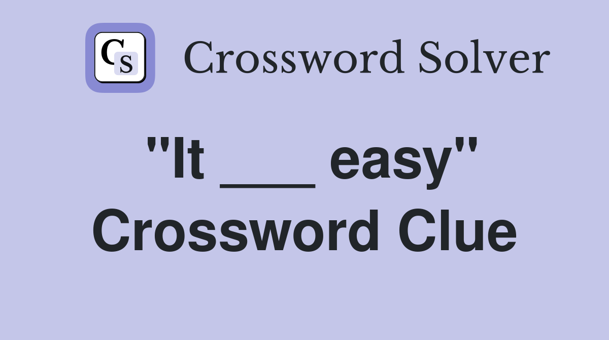 "It ___ easy" Crossword Clue