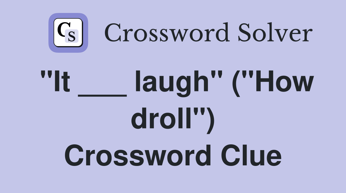 "It ___ laugh" ("How droll") Crossword Clue