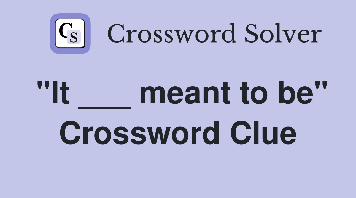 "It ___ meant to be" Crossword Clue