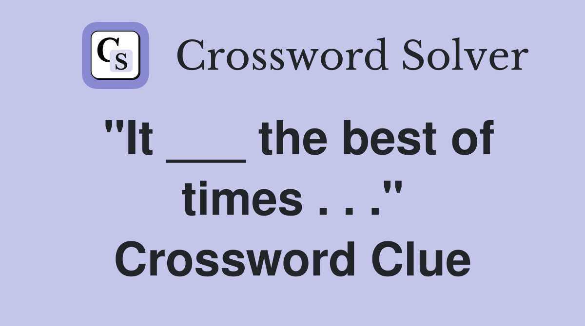 "It ___ the best of times . . ." Crossword Clue
