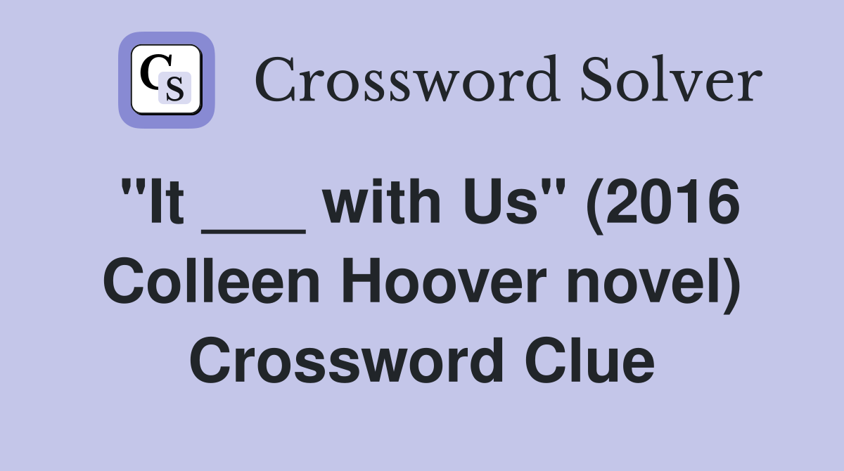 "It ___ with Us" (2016 Colleen Hoover novel) Crossword Clue