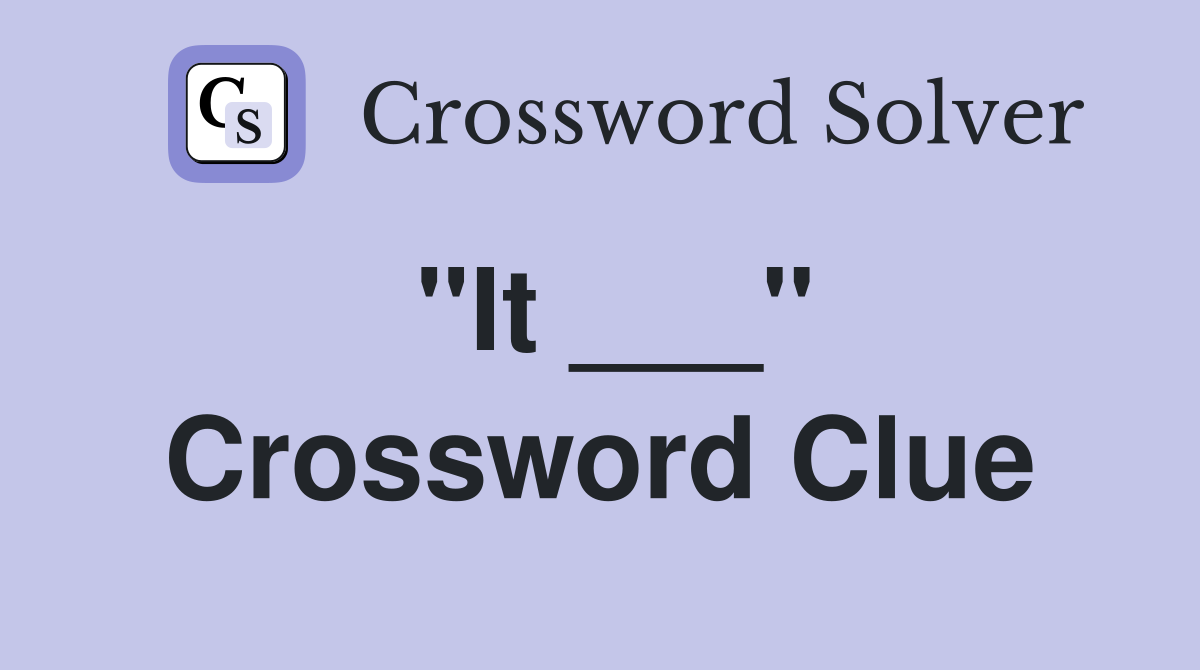 "It ___" Crossword Clue