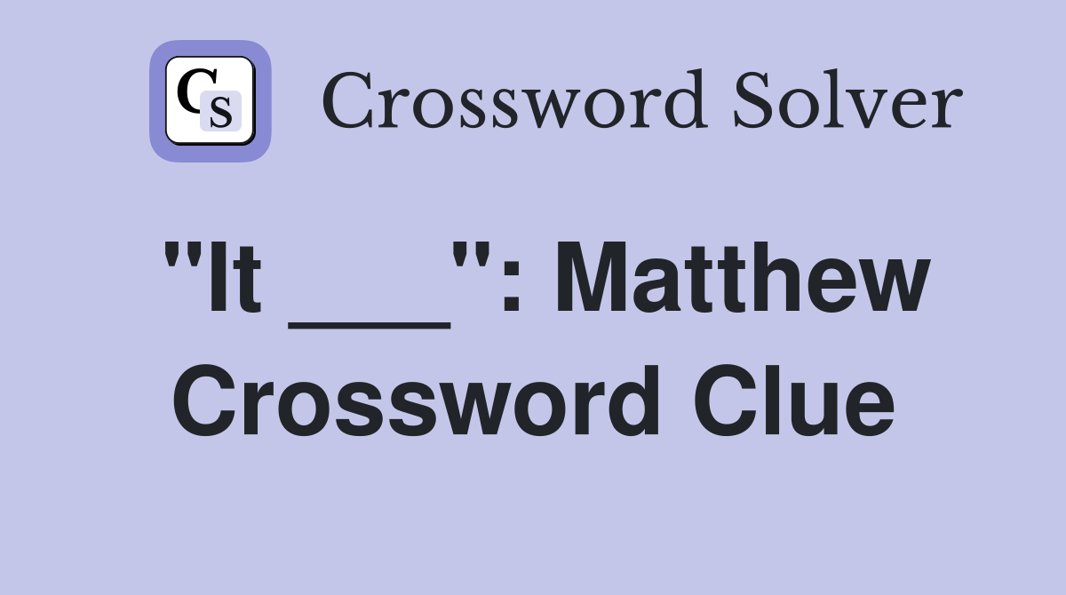 "It ___": Matthew Crossword Clue