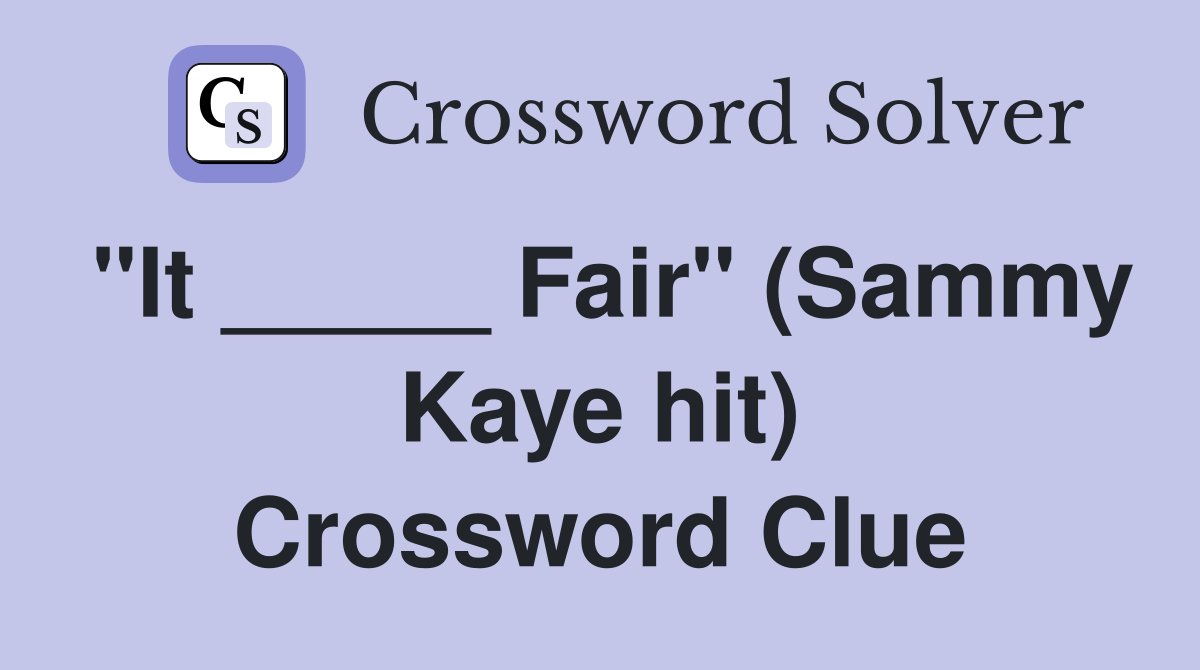 "It _____ Fair" (Sammy Kaye hit) Crossword Clue